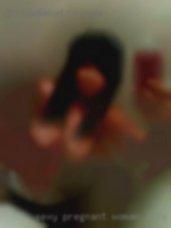 Sexy pregnant life experience woman  looking to fuck.