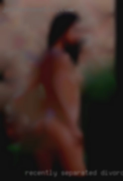 Recently separated, divorce fuck in Uniontown, PA pending.